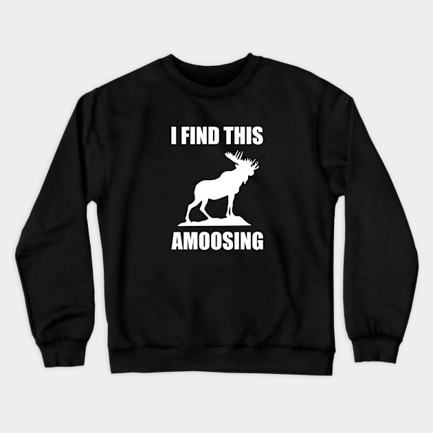 I Find This Amoosing Crewneck Sweatshirt by AmazingVision